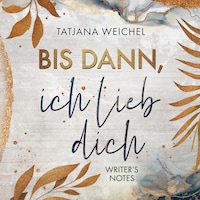 Bis dann, ich lieb dich - Writer's Notes, Band 1 (ungekürzt)