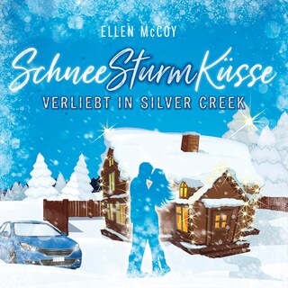Verliebt in Silver Creek - SchneeSturmKüsse, Band 1 (ungekürzt) als Hörbuch