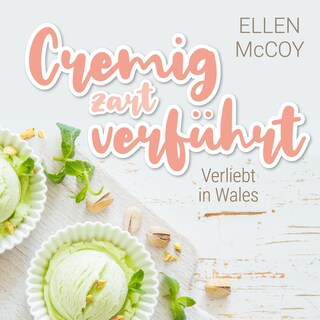 Cremig zart verführt - Verliebt in Wales, Band 1 (Ungekürzt) als Hörbuch