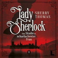 Eine Studie in scharlachroter Frau - Lady Sherlock, Band 1 (ungekürzt)
