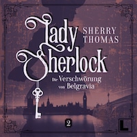 Die Verschwörung von Belgravia - Lady Sherlock, Band 2 (ungekürzt)