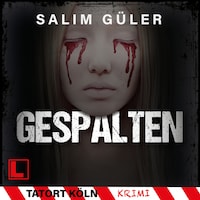 Gespalten - Tatort Köln, Band 8 (ungekürzt)