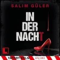 In der Nacht - Tatort Köln, Band 11 (ungekürzt)