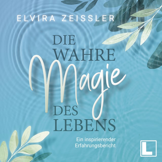 Book cover for Die wahre Magie des Lebens - Wie du mehr Leichtigkeit, Erfolg und Gesundheit in dein Leben bringst (ungekürzt)