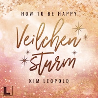Veilchensturm - How to be Happy, Band 5 (ungekürzt)