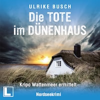 Die Tote im Dünenhaus - Kripo Wattenmeer ermittelt, Band 6 (ungekürzt)