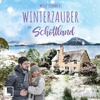 Winterzauber in Schottland - Ein Cottage zum Verlieben, Band 4 (ungekürzt)