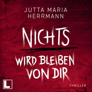 Nichts wird bleiben von dir (ungekürzt) als Hörbuch