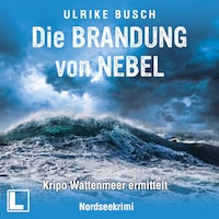 Die Brandung von Nebel - Kripo Wattenmeer ermittelt, Band 11 (ungekürzt)