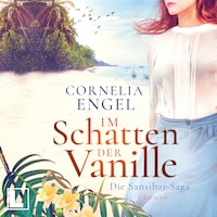 Im Schatten der Vanille - Die Sansibar-Saga, Band 1 (ungekürzt)