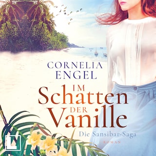 Im Schatten der Vanille - Die Sansibar-Saga, Band 1 (ungekürzt) als Hörbuch