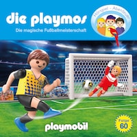 Die Playmos - Das Original Playmobil Hörspiel, Folge 60: Die magische Fussballmeisterschaft
