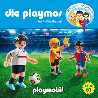 Die Playmos - Das Original Playmobil Hörspiel, Folge 51: Im Fussballfieber! als Hörbuch