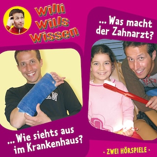 Willi wills wissen, Folge 8: Wie siehts aus im Krankenhaus? / Was macht der Zahnarzt? als Hörbuch