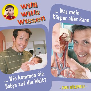 Willi wills wissen, Folge 12: Wie kommen die Babys auf die Welt? / Was mein Körper alles kann als Hörbuch