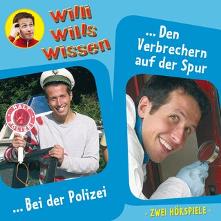 Willi wills wissen, Folge 6: Bei der Polizei / Den Verbrechern auf der Spur als Hörbuch