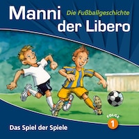 Manni der Libero - Die Fußballgeschichte, Folge 1: Das Spiel der Spiele