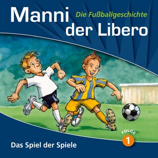 Manni der Libero - Die Fußballgeschichte, Folge 1: Das Spiel der Spiele als Hörbuch