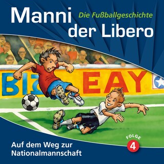 Manni der Libero - Die Fußballgeschichte, Folge 4: Auf dem Weg zur Nationalmannschaft als Hörbuch