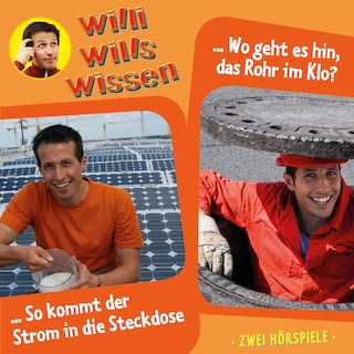 Willi wills wissen, Folge 13: Wo geht es hin, das Rohr im Klo? / So kommt der Strom in die Steckdose (unabridged) als Hörbuch