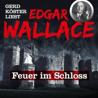 Feuer im Schloss - Gerd Köster liest Edgar Wallace, Band 1 als Hörbuch