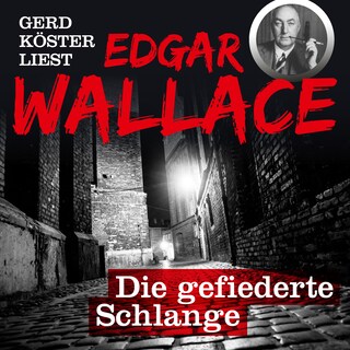Die gefiederte Schlange - Gerd Köster liest Edgar Wallace, Band 2 (Ungekürzt) als Hörbuch
