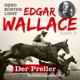 Der Preller - Gerd Köster liest Edgar Wallace, Band 3 (Ungekürzt) als Hörbuch