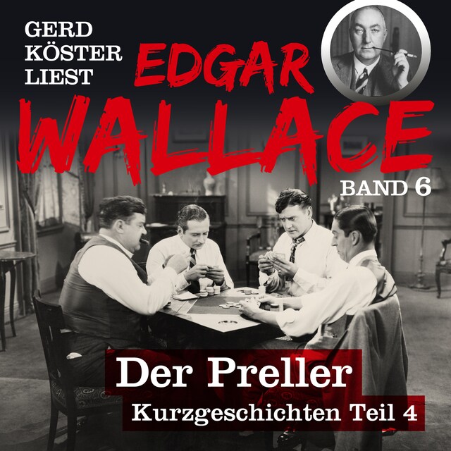 Couverture de livre pour Der Preller - Gerd Köster liest Edgar Wallace - Kurzgeschichten Teil 4, Band 6 (Ungekürzt)