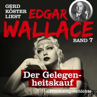 Der Gelegenheitskauf - Gerd Köster liest Edgar Wallace, Band 7 (Ungekürzt) als Hörbuch