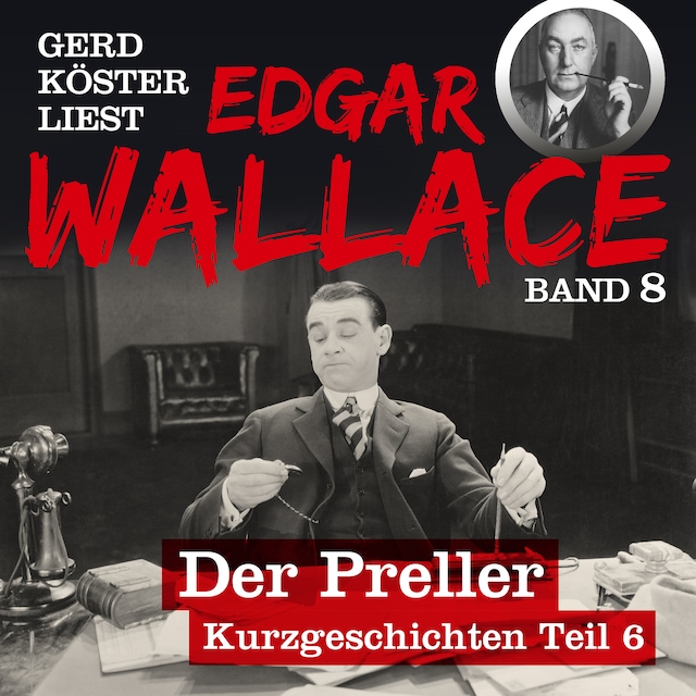 Book cover for Der Preller - Gerd Köster liest Edgar Wallace - Kurzgeschichten Teil 6, Band 8 (Ungekürzt)