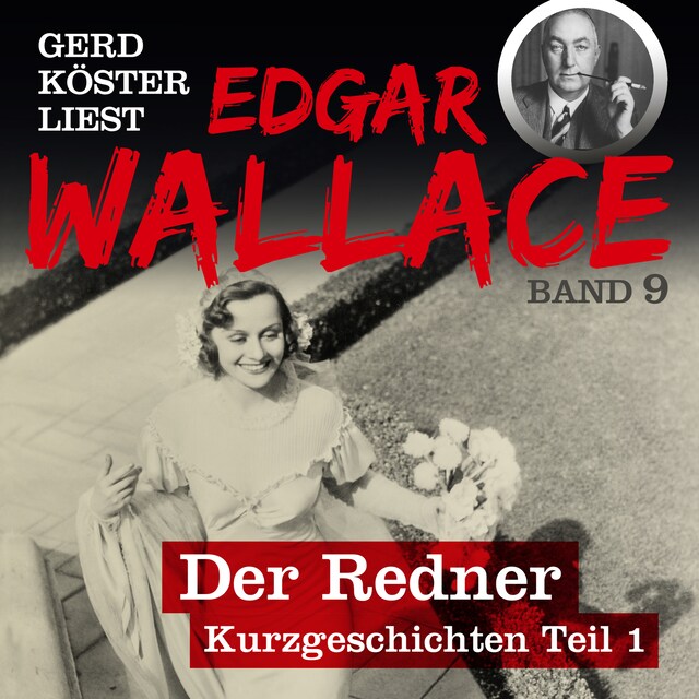 Book cover for Der Redner - Gerd Köster liest Edgar Wallace - Kurzgeschichten Teil 1, Band 9 (Ungekürzt)