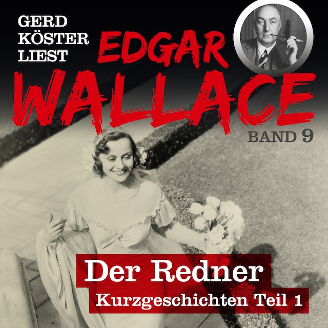 Couverture de livre pour Der Redner - Gerd Köster liest Edgar Wallace - Kurzgeschichten Teil 1, Band 9 (Ungekürzt)