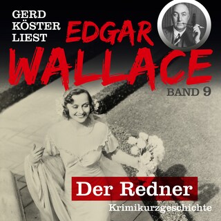 Der Redner - Gerd Köster liest Edgar Wallace, Band 9 (Ungekürzt) als Hörbuch