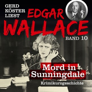 Mord in Sunningdale - Gerd Köster liest Edgar Wallace, Band 10 (Ungekürzt) als Hörbuch