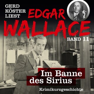 Im Banne des Sirius - Gerd Köster liest Edgar Wallace, Band 11 (Ungekürzt) als Hörbuch