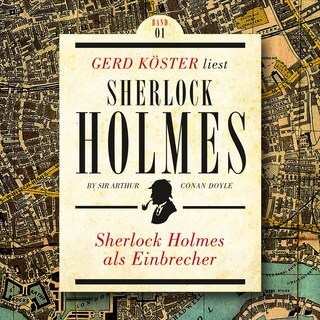 Sherlock Holmes als Einbrecher - Gerd Köster liest Sherlock Holmes - Kurzgeschichten, Band 1 (Ungekürzt) als Hörbuch