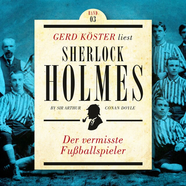 Book cover for Der vermisste Fußballspieler - Gerd Köster liest Sherlock Holmes - Kurzgeschichten Teil 3, Band 3 (Ungekürzt)