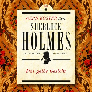 Das gelbe Gesicht - Gerd Köster liest Sherlock Holmes - Kurzgeschichten, Band 6 (Ungekürzt) als Hörbuch