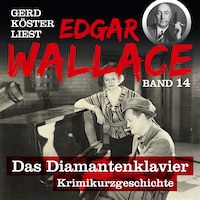 Das Diamantenklavier - Gerd Köster liest Edgar Wallace, Band 14 (Ungekürzt)