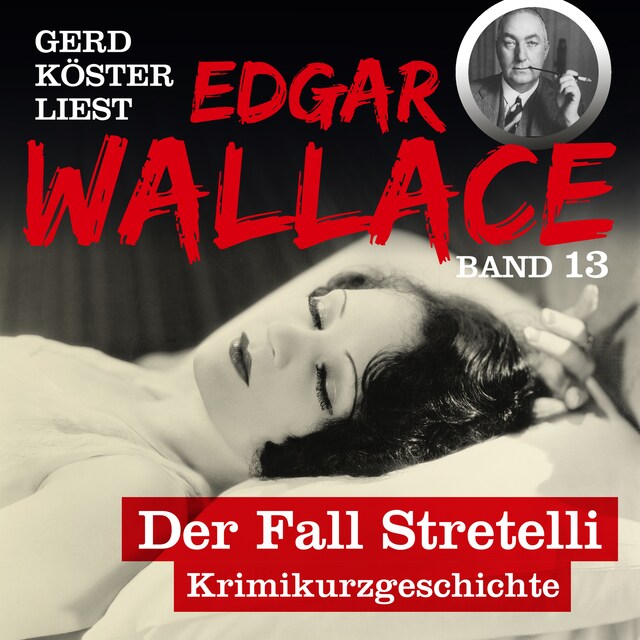 Book cover for Der Fall Stretelli - Gerd Köster liest Edgar Wallace, Band 13 (Ungekürzt)