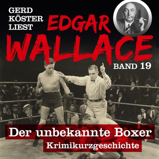 Couverture de livre pour Der unbekannte Boxer - Gerd Köster liest Edgar Wallace, Band 19 (Ungekürzt)