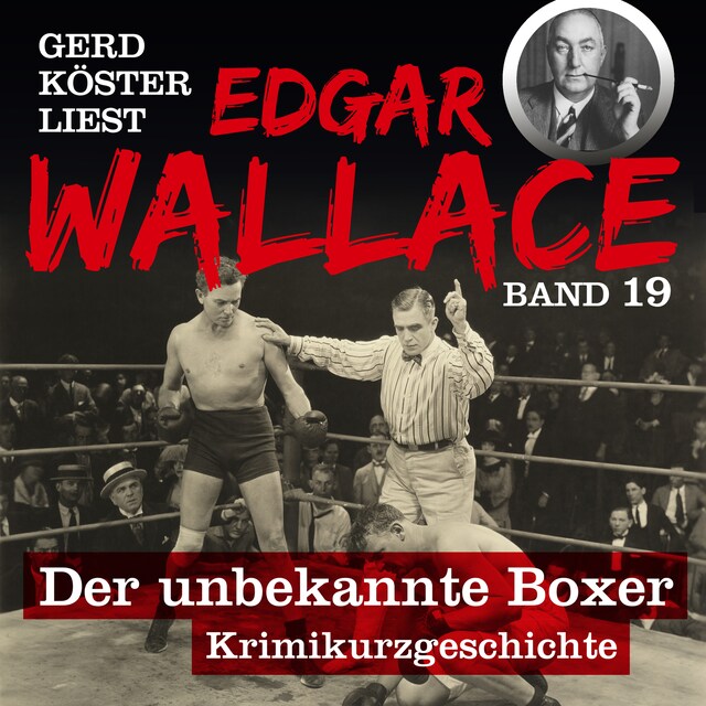 Boekomslag van Der unbekannte Boxer - Gerd Köster liest Edgar Wallace, Band 19 (Ungekürzt)