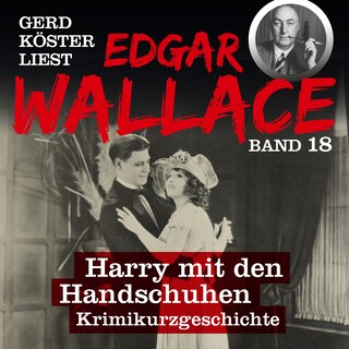 Harry mit den Handschuhen - Gerd Köster liest Edgar Wallace, Band 18 (Ungekürzt) als Hörbuch