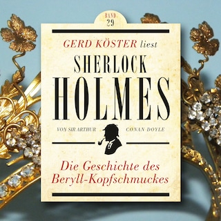 Die Geschichte des Beryll-Kopfschmuckes - Gerd Köster liest Sherlock Holmes, Band 29 (Ungekürzt) als Hörbuch