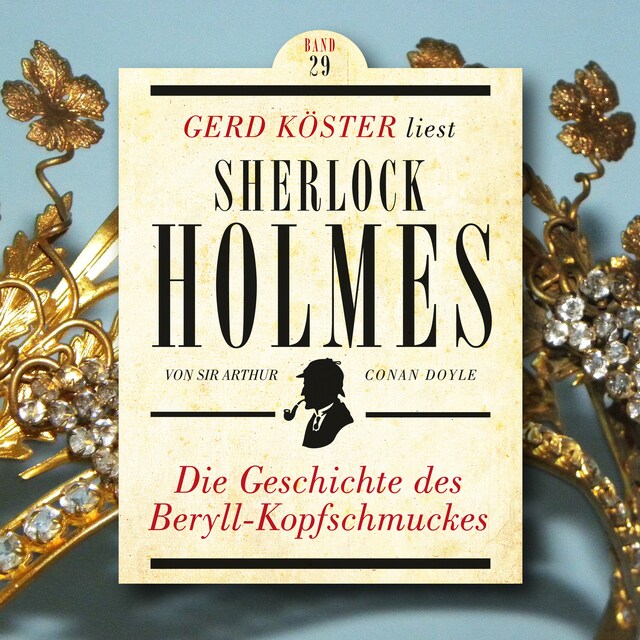 Book cover for Die Geschichte des Beryll-Kopfschmuckes - Gerd Köster liest Sherlock Holmes, Band 29 (Ungekürzt)