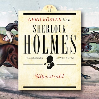 Silberstrahl - Gerd Köster liest Sherlock Holmes, Band 21 (Ungekürzt) als Hörbuch