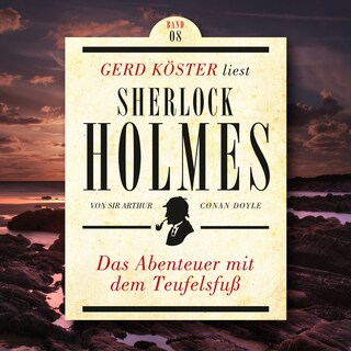 Das Abenteuer mit dem Teufelsfuss - Gerd Köster liest Sherlock Holmes, Band 8 (Ungekürzt) als Hörbuch