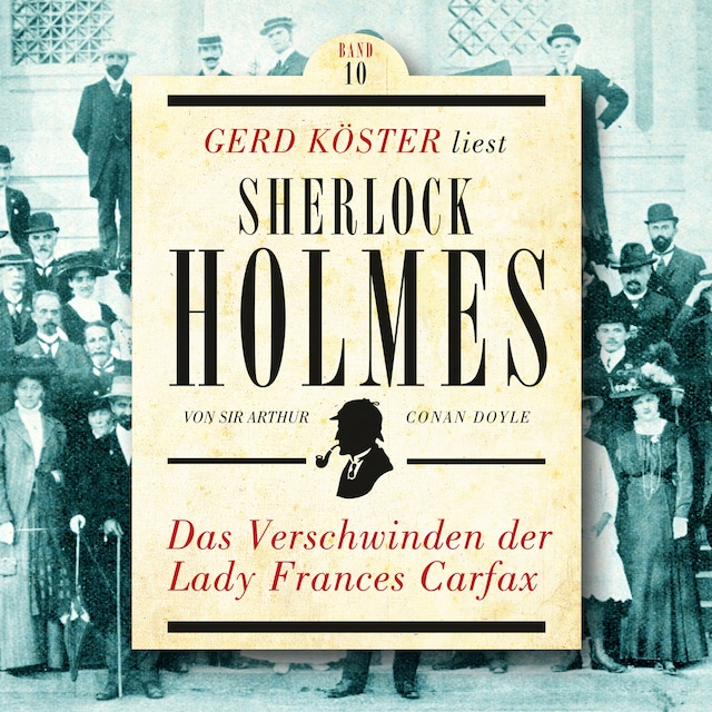Book cover for Das Verschwinden der Lady Frances Carfax - Gerd Köster liest Sherlock Holmes, Band 10 (Ungekürzt)