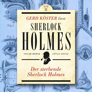 Der sterbende Sherlock Holmes - Gerd Köster liest Sherlock Holmes, Band 11 (Ungekürzt) als Hörbuch