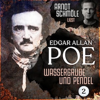 Wassergrube und Pendel - Arndt Schmöle liest Edgar Allan Poe, Band 2 (Ungekürzt)